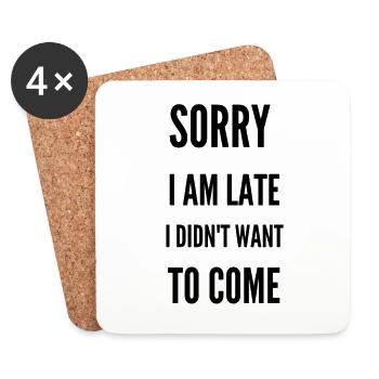 Sorry I’m Late I Didn’t Want to Come - Coasters (set of 4) - white - Front