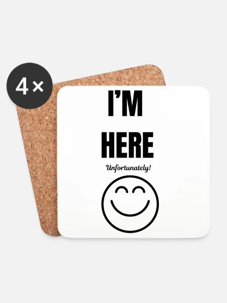 I'M HERE ,unfortunately,smile face,funny sarcastic - Coasters (set of 4) - white