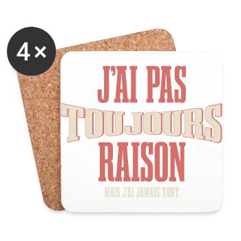 J’ai pas toujours raison mais j’ai jamais tort - Dessous de verre (lot de 4) - blanc - Devant