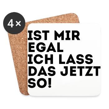 IST MIR EGAL ICH LASS DAS JETZT SO! - Untersetzer (4er-Set) - Weiß - Vorne