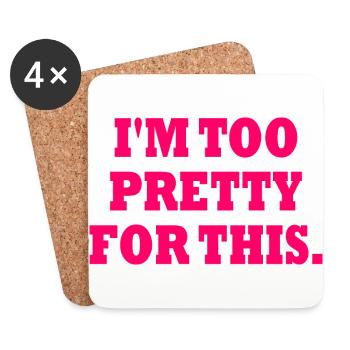 I'M TOO PRETTY FOR THIS - Untersetzer (4er-Set) - Weiß - Vorne