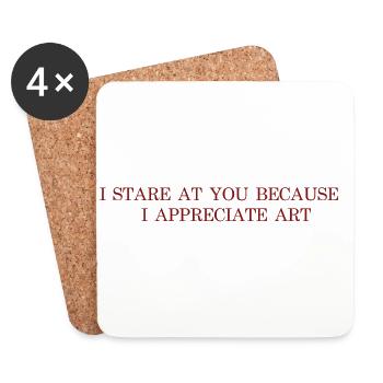 I stare at you because I appreciate art - Coasters (set of 4) - white - Front