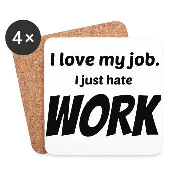 I Love My Job I Just Hate Work - Coasters (set of 4) - white - Front