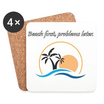 Beach first, problems later. - Coasters (set of 4) - white - Front