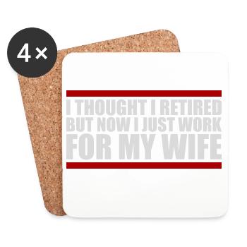 I Thought I Retired But Now Work For Wife Spruch - Coasters (set of 4) - white - Front
