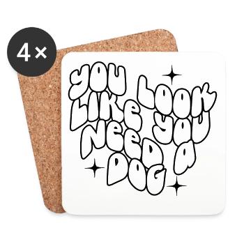 You Look Like You Need A Dog - Coasters (set of 4) - white - Front