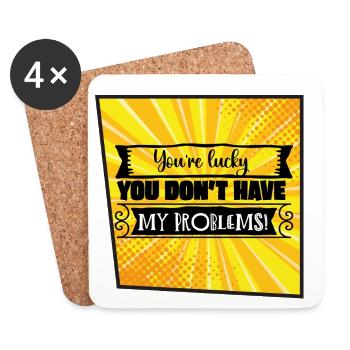 You're Lucky You Don’t Have My Problems - Coasters (set of 4) - white - Front