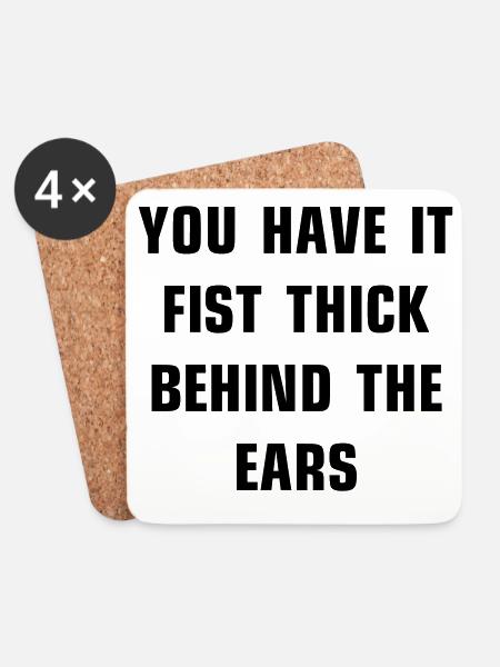 You have it fist thick behind the ears - Untersetzer (4er-Set) - Weiß