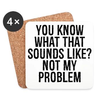you know what that sounds like not my problem - Untersetzer (4er-Set) - Weiß - Vorne