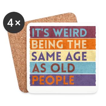 It's Weird Being The Same Age As Old People - Coasters (set of 4) - white - Front