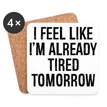 I feel like I'm already tired tomorrow - Coasters (set of 4) - white - Front