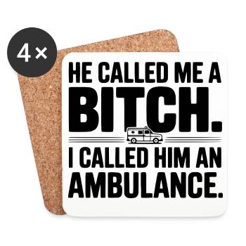 He Called Me a Bich. I Called Him an Ambulance. - Coasters (set of 4) - white - Front