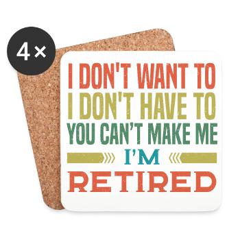 I Don't Want To I Don't Have To I'm Retired Funny - Coasters (set of 4) - white - Front
