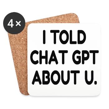 I Told ChatGPT About You – Funny AI Quote - Untersetzer (4er-Set) - Weiß - Vorne