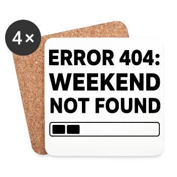 ERROR 404: WEEKEND NOT FOUND | Funny Office & Work - Coasters (set of 4) - white - Front