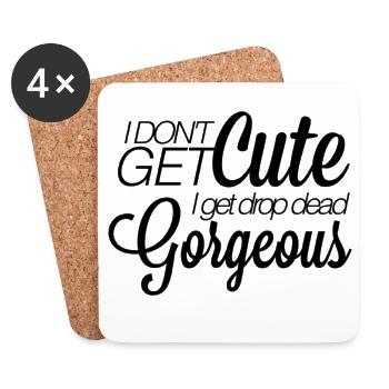 I don't get cute. I get drop-dead gorgeous. - Untersetzer (4er-Set) - Weiß - Vorne