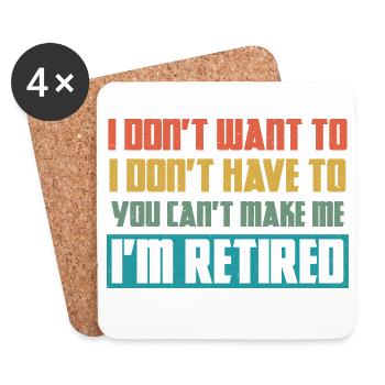 I Don't Want To I Don't Have To I'm Retired - Coasters (set of 4) - white - Front