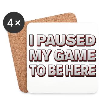 I paused my game to be here - Gamer Design - Untersetzer (4er-Set) - Weiß - Vorne