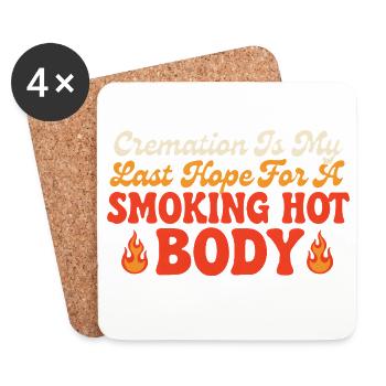 Cremation Is My Last Hope for a Smoking Hot Body - Coasters (set of 4) - white - Front