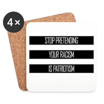 Stop Pretending Your Racism Is Patriotism Politics - Coasters (set of 4) - white - Front