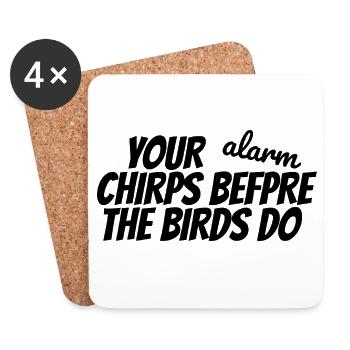 YOUR ALARM CHIRPS BEFORE THE BIRDS DO - Coasters (set of 4) - white - Front