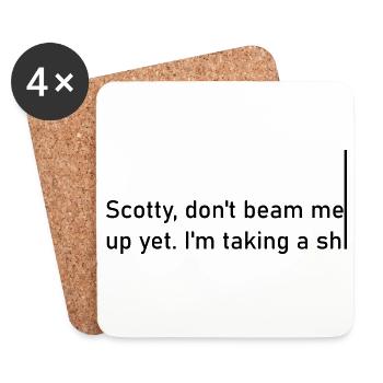 Scotty don't beam me up yet. I'm taking a shiiiiiii - Coasters (set of 4) - white - Front