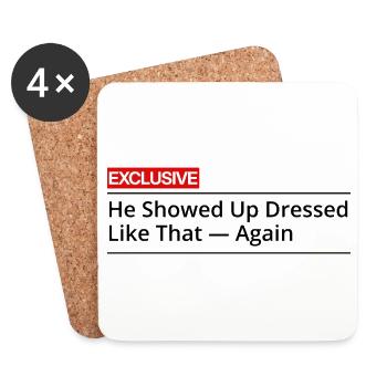 He Showed Up Dressed Like That Again - Coasters (set of 4) - white - Front