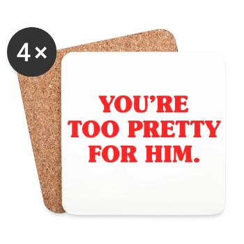 Too Pretty For Him Best Friend BFF Ex Breakup - Coasters (set of 4) - white - Front