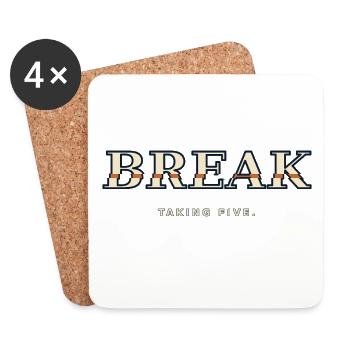 BREAK – Taking Five | Humor about the Break - Coasters (set of 4) - white - Front