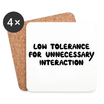 Low Tolerance For Unnecessary Interaction, Black - Coasters (set of 4) - white - Front
