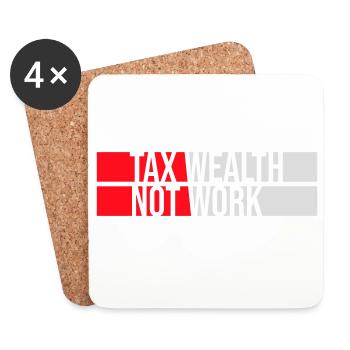 Tax Wealth Not Work Progressiv Politik Wirtschaft - Untersetzer (4er-Set) - Weiß - Vorne