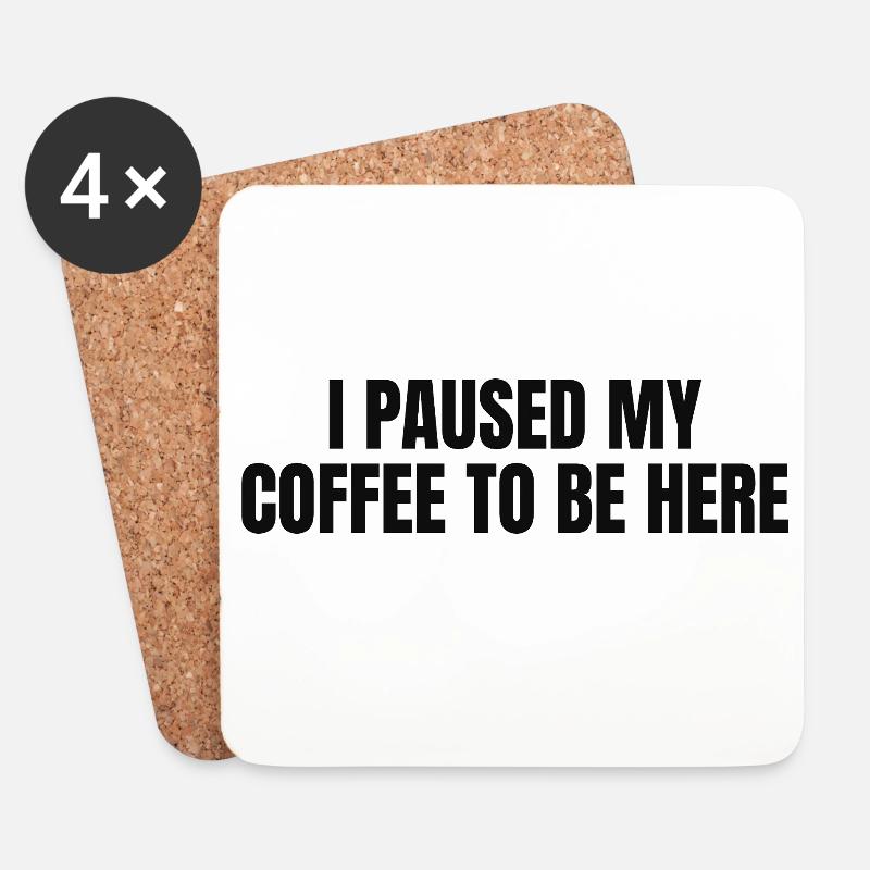 i paused my Coffe to be here - Untersetzer (4er-Set) - Weiß