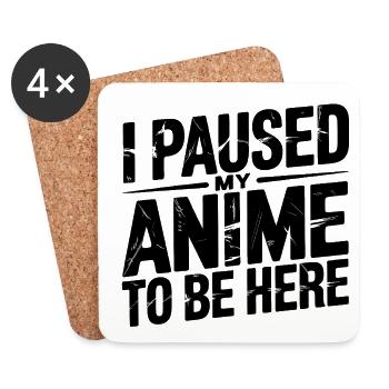 Paused My Anime to Be Here - Coasters (set of 4) - white - Front