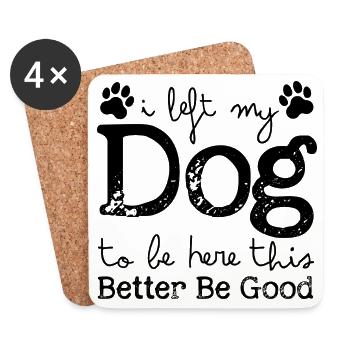 Ich habe meinen Hund zurückgelassen, um hier zu sein. Das sollte besser gut sein. - Untersetzer (4er-Set) - Weiß - Vorne