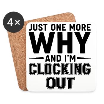 Just One More Why and I’m Clocking Out - Coasters (set of 4) - white - Front