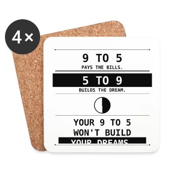 9 To 5 Pays Bills. 5 To 9 Builds Dreams. - Coasters (set of 4) - white - Front