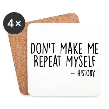 Don't Make Me Repeat Myself History Funny Quote - Coasters (set of 4) - white - Front