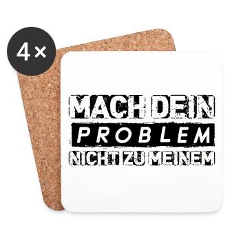 Mach dein PROBLEM nicht zu meinem Spruch Geschenk - Untersetzer (4er-Set) - Weiß - Vorne