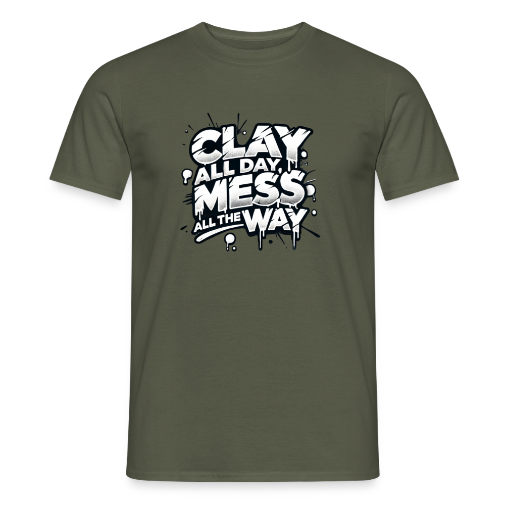 Clay All Day, Mess All The Way · T-shirt — military green — front