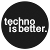 techno is better.