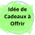 Idee de Cadeaux a Offrir