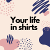 Life in shirts