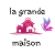 la grande maison