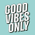 Good Vibes Only