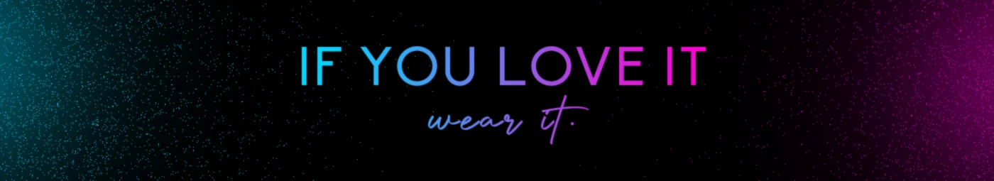 Banner image of If-You-Love-It-Wear-It