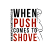 When Push Comes To Shove