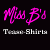 Miss Bs Tease shirts