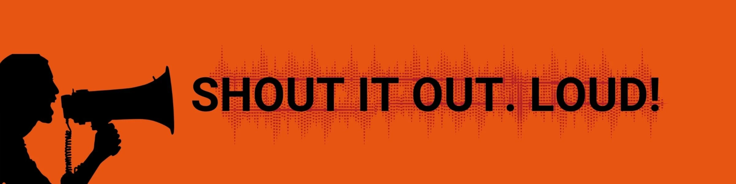 Banner image of Shout it out loud
