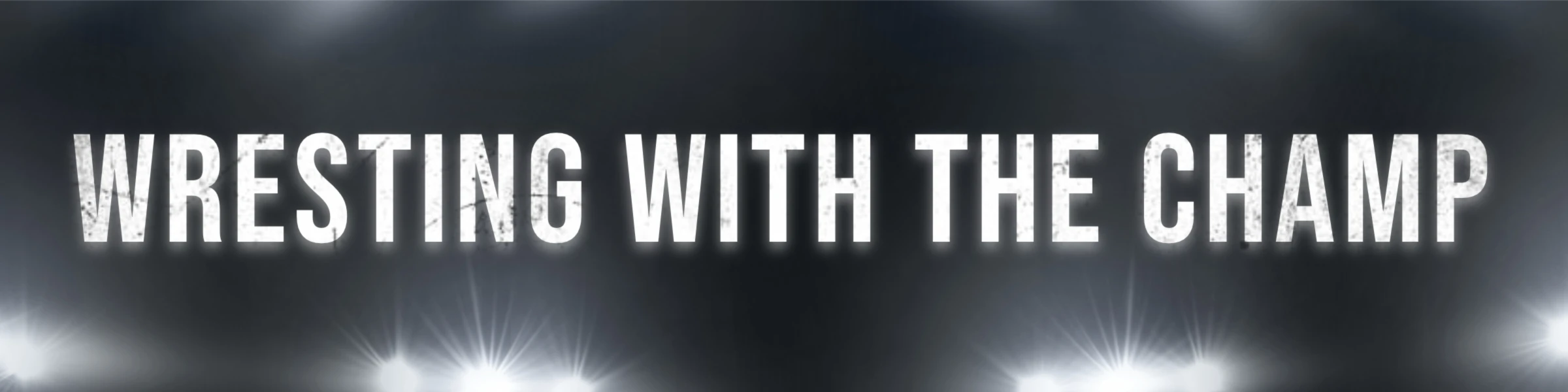 Banner image of Wrestling with The Champ