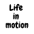 Life in motion